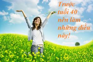Việc nên làm trước tuổi 40 để không hối tiếc khi về già