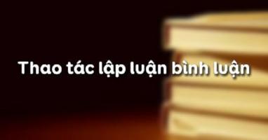 Bài soạn Thao tác lập luận bình luận (Ngữ Văn 11) hay nhất