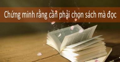 Bài văn chứng minh rằng cần phải chọn sách mà đọc (lớp 7) hay nhất