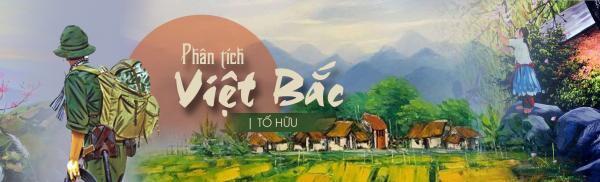 Bài văn mẫu phân tích tính dân tộc trong tác phẩm Việt Bắc của Tố Hữu (Ngữ văn 12)