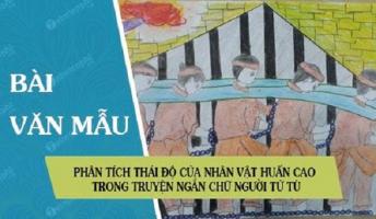 Bài văn phân tích thái độ của nhân vật Huấn Cao đối với viên quản ngục trong 