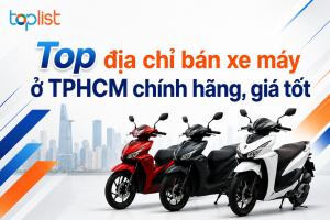 Cửa hàng bán xe máy ở TPHCM uy tín, giá tốt