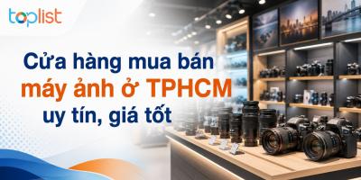 Cửa hàng mua bán máy ảnh ở TPHCM uy tín, giá tốt