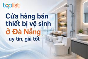 Địa chỉ cung cấp thiết bị vệ sinh ở Đà Nẵng uy tín, giá tốt
