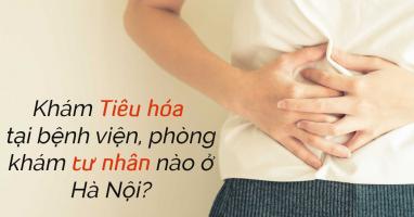 Bệnh viện khám bệnh tiêu hóa tốt và uy tín nhất tại Hà Nội