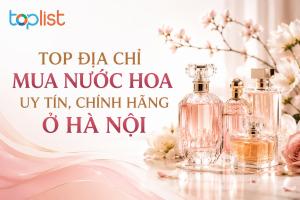 Địa chỉ mua nước hoa ở Hà Nội uy tín, chính hãng