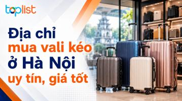 Địa chỉ mua vali kéo ở Hà Nội uy tín, giá tốt
