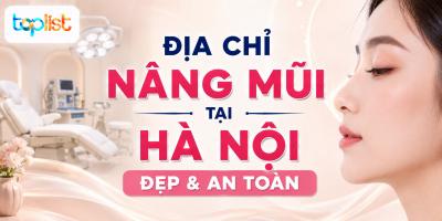 Địa chỉ nâng mũi tại Hà Nội: đẹp & an toàn