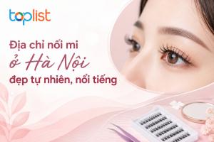Địa chỉ nối mi ở Hà Nội đẹp tự nhiên, nổi tiếng