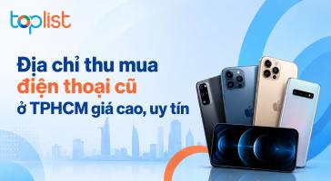 Địa chỉ thu mua điện thoại cũ ở TPHCM giá cao, uy tín
