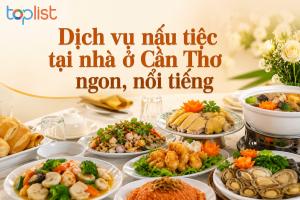 Dịch vụ nấu tiệc tại nhà ở Cần Thơ ngon, nổi tiếng