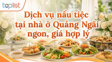 Dịch vụ nấu tiệc tại nhà ở Quảng Ngãi ngon, nổi tiếng