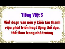 đoạn văn nêu ý kiến tán thành việc phát triển hoạt động thể dục thể thao trong nhà trường hay nhất