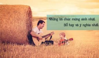 Lời chúc sinh nhật bố hay và ý nghĩa nhất