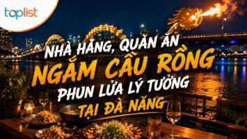 Nhà hàng, quán ăn ngắm cầu Rồng phun lửa lý tưởng tại Đà Nẵng