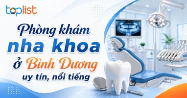 Phòng khám nha khoa ở Bình Dương uy tín, nổi tiếng