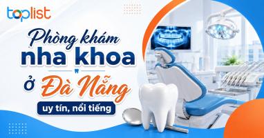Phòng khám nha khoa ở Đà Nẵng uy tín, nổi tiếng