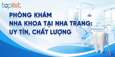 Phòng khám nha khoa tại Nha Trang: uy tín, chất lượng