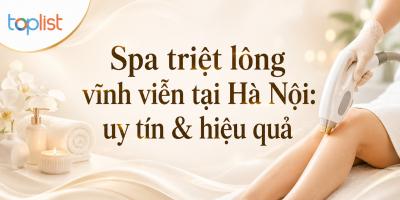 Spa triệt lông vĩnh viễn tại Hà Nội: uy tín & hiệu quả