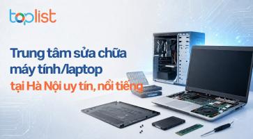 Trung tâm sửa chữa máy tính/laptop tại Hà Nội uy tín, nổi tiếng