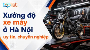 Xưởng độ xe máy ở Hà Nội uy tín, chuyên nghiệp